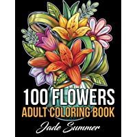 Los mejores  - 100 Flowers: An Adult Coloring Book with Bouquets- Wreaths- Swirls- Patterns- Decorations- Inspirational Designs- and…